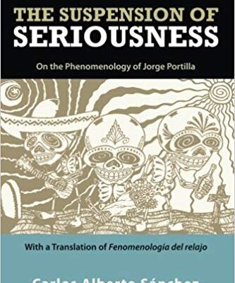 خرید و دانلود نسخه کامل کتاب The Suspension of Seriousness:  On the Phenomenology of Jorge Portilla, With a Translation of Fenomenología del relajo (SUNY series in Latin American and Iberian Thought and Culture)