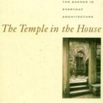 خرید و دانلود نسخه کامل کتاب The Temple in the House: Finding the Sacred in Everyday Architecture – Pdf
