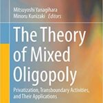 خرید و دانلود نسخه کامل کتاب The Theory of Mixed Oligopoly: Privatization, Transboundary Activities, and Their Applications –  Pdf