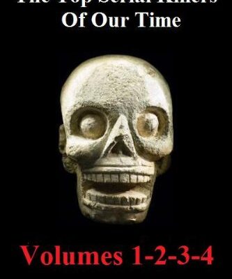 خرید و دانلود نسخه کامل کتاب The Top Serial Killers Of Our Time (Volumes 1, 2, 3 & 4): True Crime Committed By The World’s Most Notorious Serial Killers
