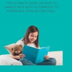 خرید و دانلود نسخه کامل کتاب The ultimate guide on how to handle kids with Autism: keys to parenting your Autism child –  +  PDF