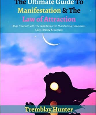 خرید و دانلود نسخه کامل کتاب The Ultimate Guide To Manifestation & The Law of Attraction: Align Yourself with The Meditation for Manifesting Happiness [2022] –  +  pdf