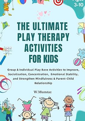 خرید و دانلود نسخه کامل کتاب The Ultimate Play Therapy Activities for kids: Group & Individual Play Base Activities to Improve, Socialization, Concentration, and Emotional Stability, … Strengthen Mindfulness & Parent-Child Rela –  +  Pdf