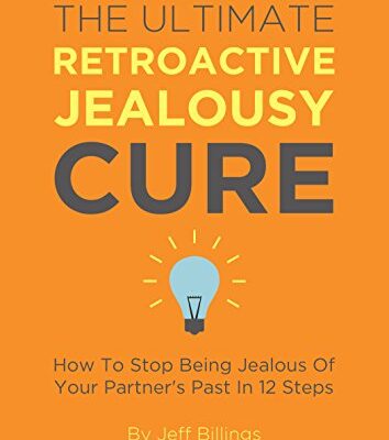 خرید و دانلود نسخه کامل کتاب The Ultimate Retroactive Jealousy Cure: How To Stop Being Jealous Of Your Partner’s Past In 12 Steps-  +  pdf