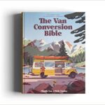 خرید و دانلود نسخه کامل کتاب The Van Conversion Bible: The Ultimate Guide to Converting a Campervan – Pdf