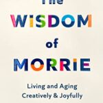 خرید و دانلود نسخه کامل کتاب The Wisdom of Morrie: Living and Aging Creatively and Joyfully –  +  Pdf