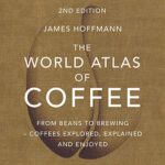 خرید و دانلود نسخه کامل کتاب The World Atlas of Coffee: From Beans to Brewing — Coffees Explored, Explained and Enjoyed –  +  PDF