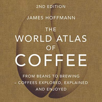 خرید و دانلود نسخه کامل کتاب The World Atlas of Coffee: From Beans to Brewing — Coffees Explored, Explained and Enjoyed –  +  PDF