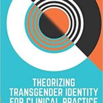 خرید و دانلود نسخه کامل کتاب Theorizing Transgender Identity for Clinical Practice