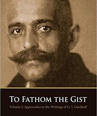 خرید و دانلود نسخه کامل کتاب To Fathom the Gist: Volume 1 – Approaches to the Writings of G. I. Gurdjieff –  +  pdf