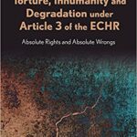 خرید و دانلود نسخه کامل کتاب Torture, Inhumanity and Degradation under Article 3 of the ECHR: Absolute Rights and Absolute Wrongs –  PDF