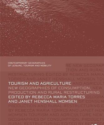 خرید و دانلود نسخه کامل کتاب Tourism and Agriculture: New Geographies of Consumption, Production and Rural Restructuring (Contemporary Geographies of Leisure, Tourism and Mobility) –  PDF