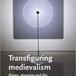 خرید و دانلود نسخه کامل کتاب Transfiguring medievalism: Poetry, attention, and the mysteries of the body –  +  Pdf