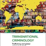 خرید و دانلود نسخه کامل کتاب Transnational Criminology: Trafficking and Global Criminal Markets (New Horizons in Criminology) –  PDF