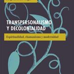 خرید و دانلود نسخه کامل کتاب Transpersonalismo y decolonialidad: Espiritualidad, chamanismo y modernidad (Sin fro nteras) (Spanish Edition) –  +  PDF
