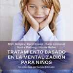 خرید و دانلود نسخه کامل کتاب Tratamiento basado en la mentalización para niños. Un abordaje de tiempo limitado (Biblioteca de Psicología) (Spanish Edition) [2020] –  PDF