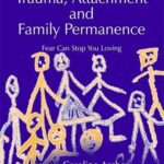 خرید و دانلود نسخه کامل کتاب Trauma, Attachment and Family Permanence: Fear Can Stop You Loving – PDF
