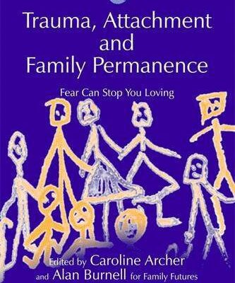 خرید و دانلود نسخه کامل کتاب Trauma, Attachment and Family Permanence: Fear Can Stop You Loving – PDF