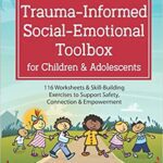 خرید و دانلود نسخه کامل کتاب Trauma-Informed Social-Emotional Toolbox for Children & Adolescents: 116 Worksheets & Skill-Building Exercises to Support Safety, Connection & Empowerment –  Pdf