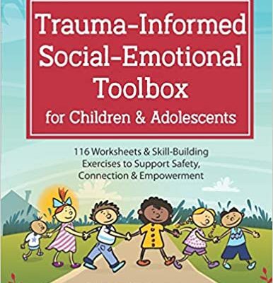 خرید و دانلود نسخه کامل کتاب Trauma-Informed Social-Emotional Toolbox for Children & Adolescents: 116 Worksheets & Skill-Building Exercises to Support Safety, Connection & Empowerment –  Pdf
