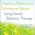 خرید و دانلود نسخه کامل کتاب Treating Adolescent Substance Abuse Using Family Behavior Therapy: A Step-by-Step Approach –  PDF