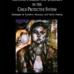 خرید و دانلود نسخه کامل کتاب Treating Families and Children in the Child Protective System: Strategies for Systemic Advocacy and Family Healing (Family Therapy and Counseling, 4) –  PDF