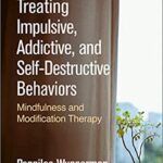 خرید و دانلود نسخه کامل کتاب Treating Impulsive, Addictive, and Self-Destructive Behaviors Mindfulness and Modification Therapy