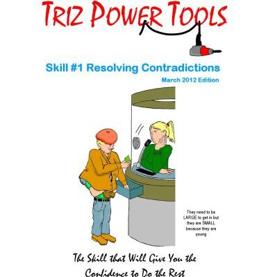 خرید و دانلود نسخه کامل کتاب TRIZ POWER TOOLS Skill # 1 Resolving Contradictions The Skill that Will Give You the Confidence to Do the Rest – PDF