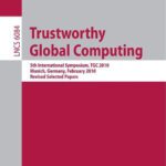 خرید و دانلود نسخه کامل کتاب Trustworthly Global Computing: 5th International Symposium, TGC 2010, Munich, Germany, February 24-26, 2010, Revised Selected Papers