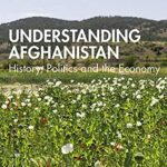 خرید و دانلود نسخه کامل کتاب Understanding Afghanistan: History, Politics and the Economy