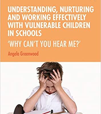 خرید و دانلود نسخه کامل کتاب Understanding, Nurturing and Working Effectively with Vulnerable Children in Schools: ‘Why Can’t You Hear Me?’ –  Pdf