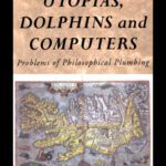 خرید و دانلود نسخه کامل کتاب Utopias, Dolphins and Computers : Problems of Philosophical Plumbing