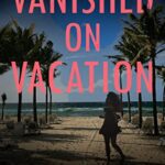 خرید و دانلود نسخه کامل کتاب Vanished On Vacation (Agent Victoria Heslin Series Book 6) Kindle Edition –  +  PDF