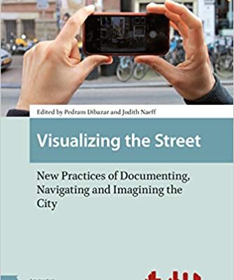خرید و دانلود نسخه کامل کتاب Visualizing the Street: New Practices of Documenting, Navigating and Imagining the City –  Pdf