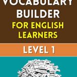 خرید و دانلود نسخه کامل کتاب Vocabulary Builder for English Learners: Level 1: Improve your vocabulary and express yourself better in English –  +  Pdf