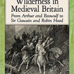 خرید و دانلود نسخه کامل کتاب Warriors and Wilderness in Medieval Britain: From Arthur and Beowulf to Sir Gawain and Robin Hood