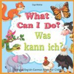 خرید و دانلود نسخه کامل کتاب What Can I Do? Was kann ich tun? Bilingual English-German Book For Children: Englisch-Deutsch Zweisprachiges Kinderbuch –  +  PDF
