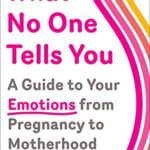 خرید و دانلود نسخه کامل کتاب What No One Tells You: A Guide to Your Emotions from Pregnancy to Motherhood –  +  Pdf