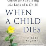 خرید و دانلود نسخه کامل کتاب When a Child Dies: A Hopeful Healing Guide for Surviving the Loss of a Child –  +  Pdf