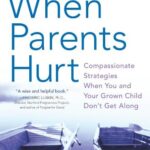 خرید و دانلود نسخه کامل کتاب When Parents Hurt: Compassionate Strategies When You and Your Grown Child Don’t Get Along – PDF