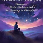 خرید و دانلود نسخه کامل کتاب Wherever You Are: Messages of Comfort, Resilience, and Self-Discovery for Anxious Souls –  +  Pdf