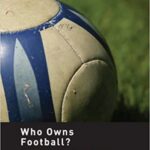 خرید و دانلود نسخه کامل کتاب Who Owns Football?: Models of Football Governance and Management in International Sport –  Pdf