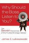 خرید و دانلود نسخه کامل کتاب Why Should the Boss Listen to You: The Seven Disciplines of the Trusted Strategic Advisor – PDF