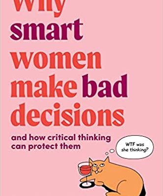 خرید و دانلود نسخه کامل کتاب Why Smart Women Make Bad Decisions: And How Critical Thinking Can Protect Them –  +  Pdf