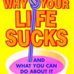 خرید و دانلود نسخه کامل کتاب Why Your Life Sucks: And What You Can Do About It – PDF