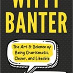 خرید و دانلود نسخه کامل کتاب Witty Banter:  The Art & Science of Being Charismatic, Clever, and Likeable[2021] –  +  PDF