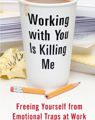 خرید و دانلود نسخه کامل کتاب Working With You is Killing Me: Freeing Yourself from Emotional Traps at Work – PDF