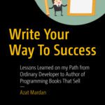 خرید و دانلود نسخه کامل کتاب Write Your Way To Success: Lessons Learned on my Path from Ordinary Developer to Author of Programming Books That Sell