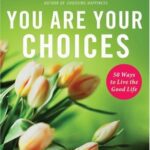 خرید و دانلود نسخه کامل کتاب You Are Your Choices: 50 Ways to Live the Good Life – PDF