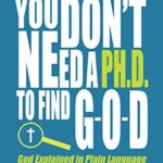 خرید و دانلود نسخه کامل کتاب You Don’t Need a Ph.D. to Find G-O-D: Christian Apologetics for the Existence of God (Christianity Uncomplicated) Kindle Edition –  +  PDF